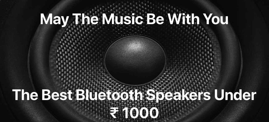 Best Bluetooth Speakers under Rs 1000 in India